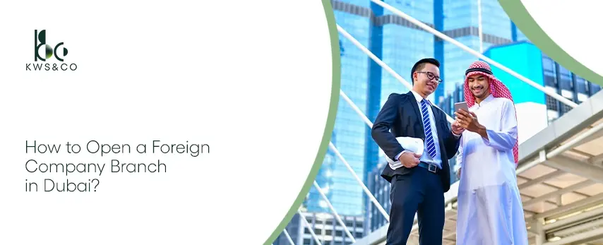 What Is a Foreign Company Branch in Dubai & How To Open